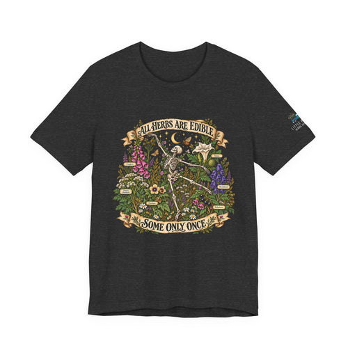 All Herbs Are Edible Some Only Once | Poison Herb Skeleton Botanical T-Shirt